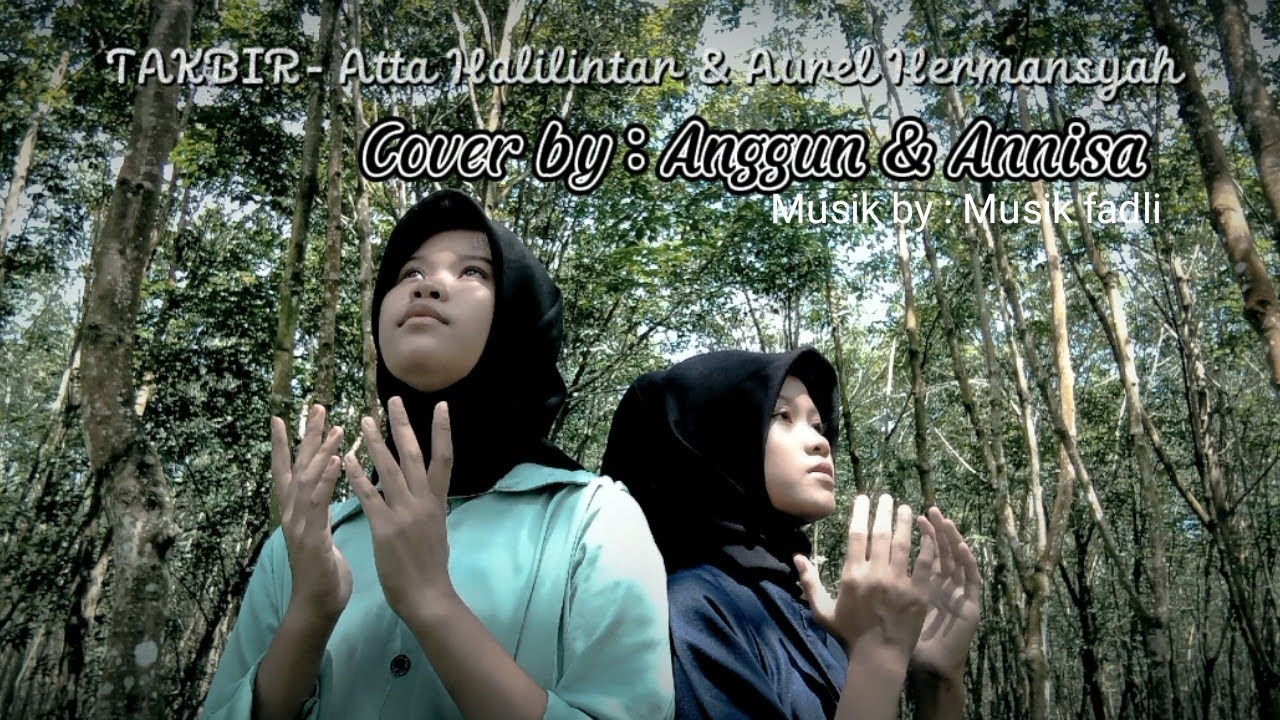 TAKBIR - Atta Halilintar & Aurel Hermansyah. (Cover by : Anggun & Annisa)   (Musik by : Musik fadli)