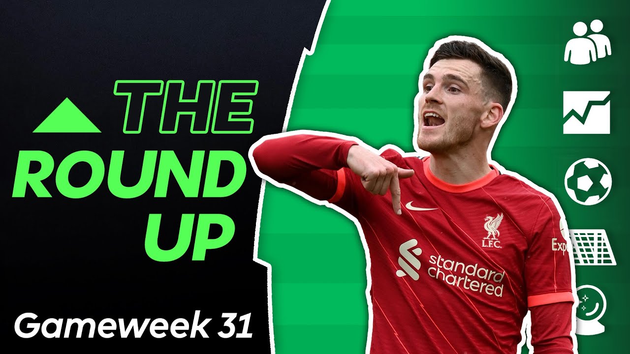 FPL GW31: THE ROUNDUP - Everything You Need to Succeed