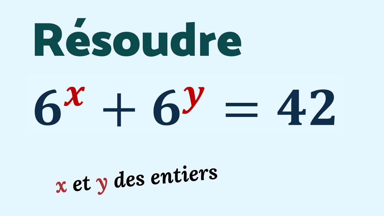 RÉSOUDRE 6ˣ + 6ʸ = 42