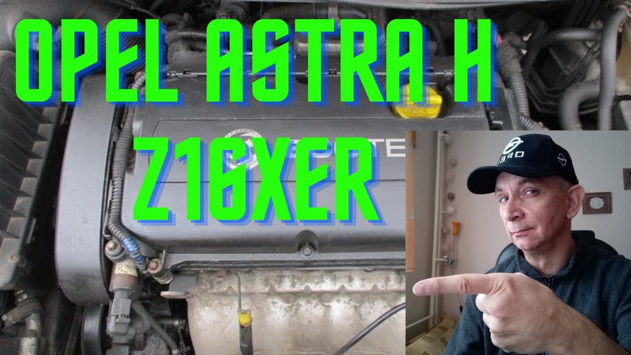 Opel,Vauxhall, Astra h,Zafira B silnik Z16XER wady,zalety informacje ,szczeg&oacute;ły techniczne
