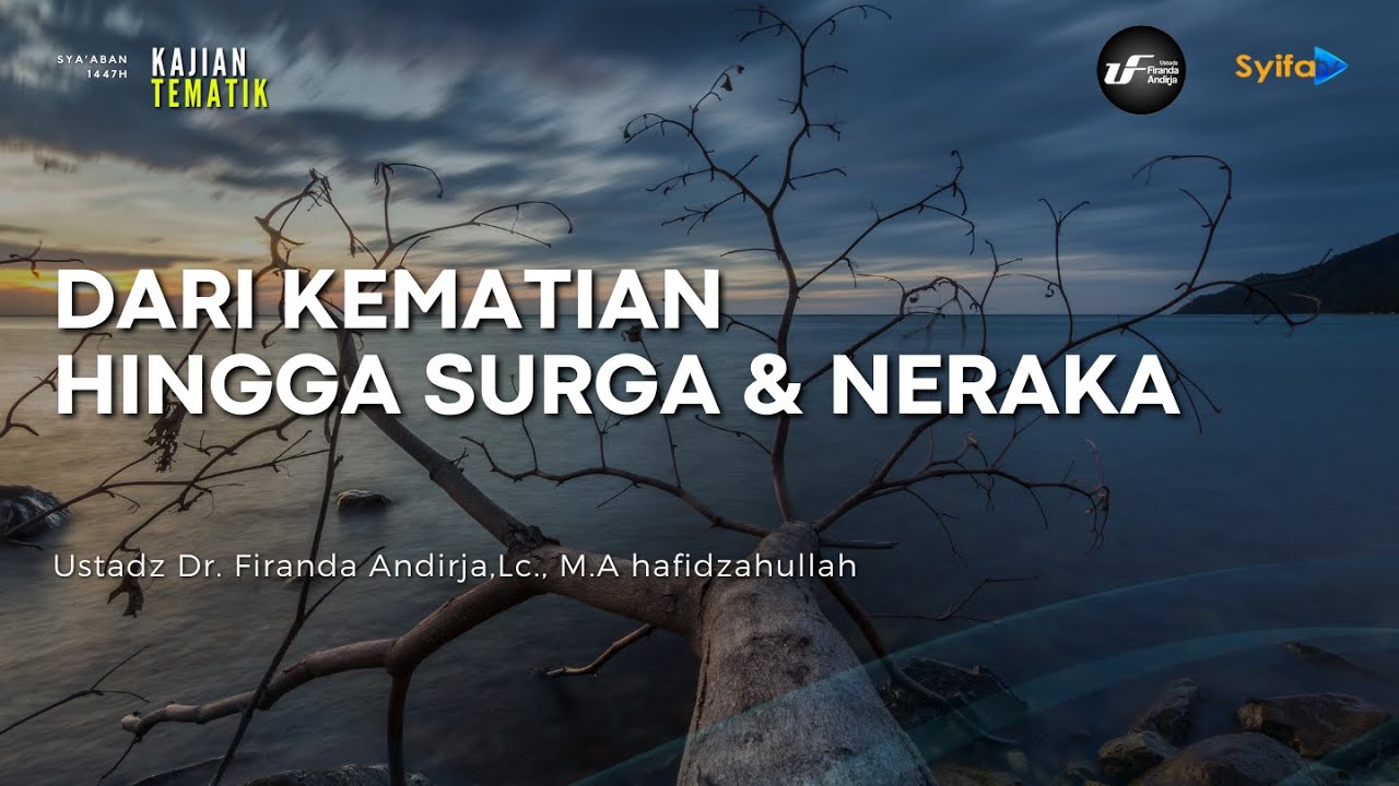 Kajian Spesial | Dari Kematian Hingga Surga & Neraka - Ustadz Dr. Firanda Andirja, M.A