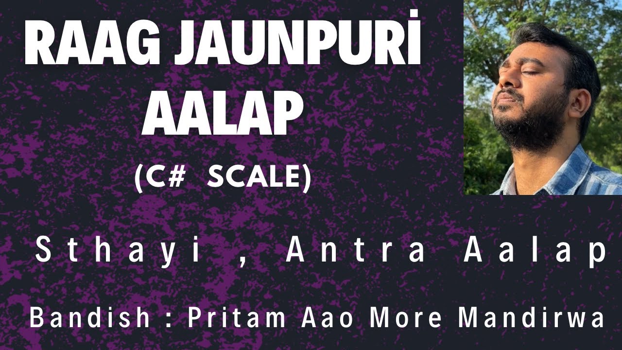 C# Scale || RAAG JAUNPURI || Sthayi , Antra Aalap || Bandish : Pritam Aao More Mandirwa || Teen Taal