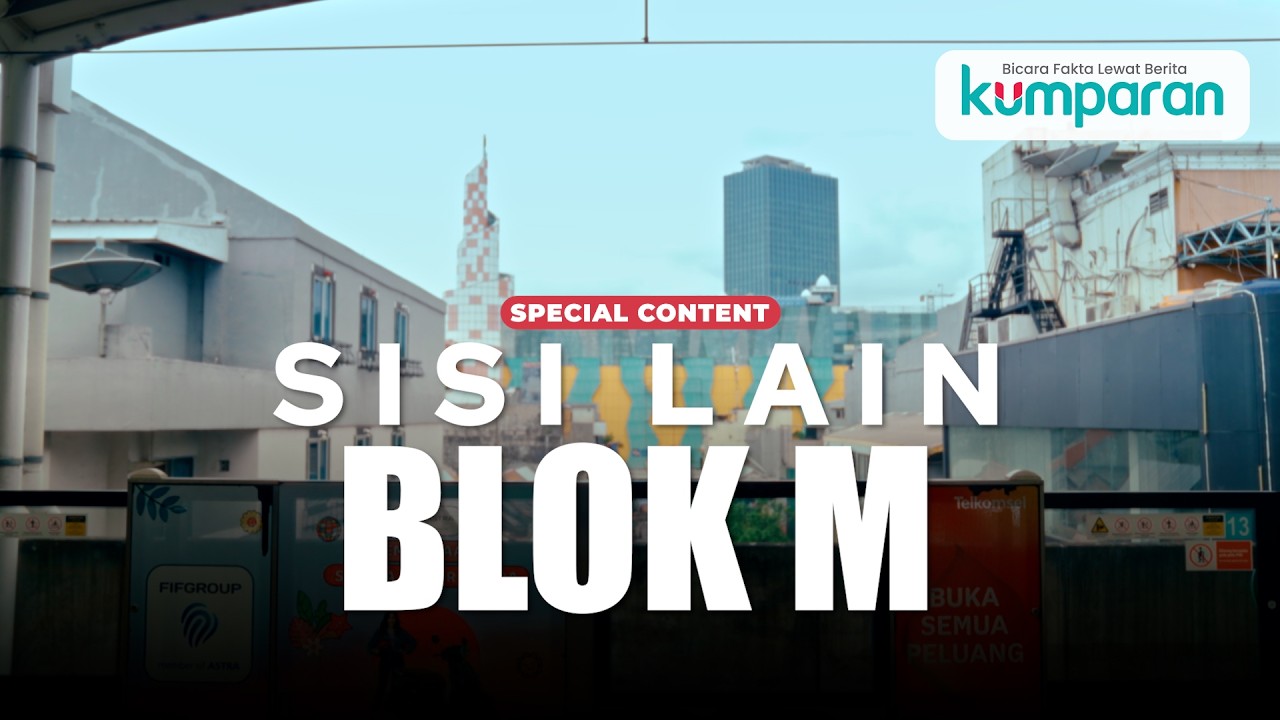 Cerita yang Jarang Terlihat dari Blok M | Special Content
