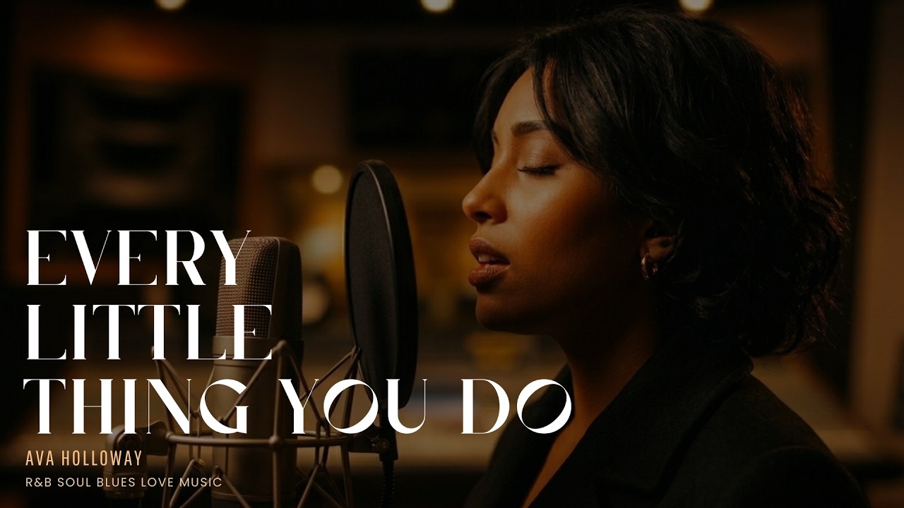 Ava Holloway – Every Little Thing You Do | Love R&B Soul Blues Music Vibe | Soulful R&B Love Song