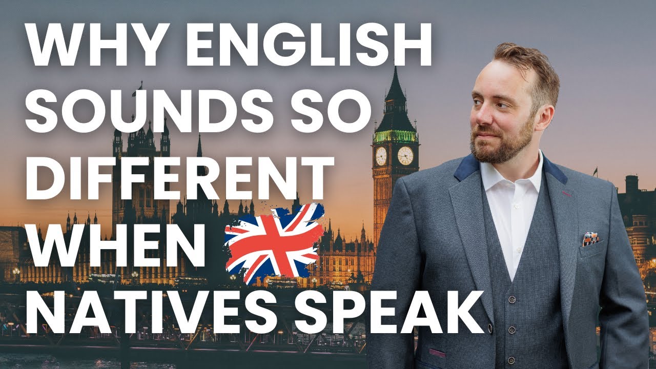 Why English Sounds So Different When Natives Speak - And How To Finally Understand It