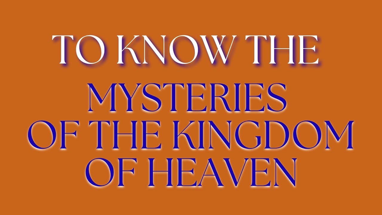 To Know the Mysteries of the Kingdom of Heaven