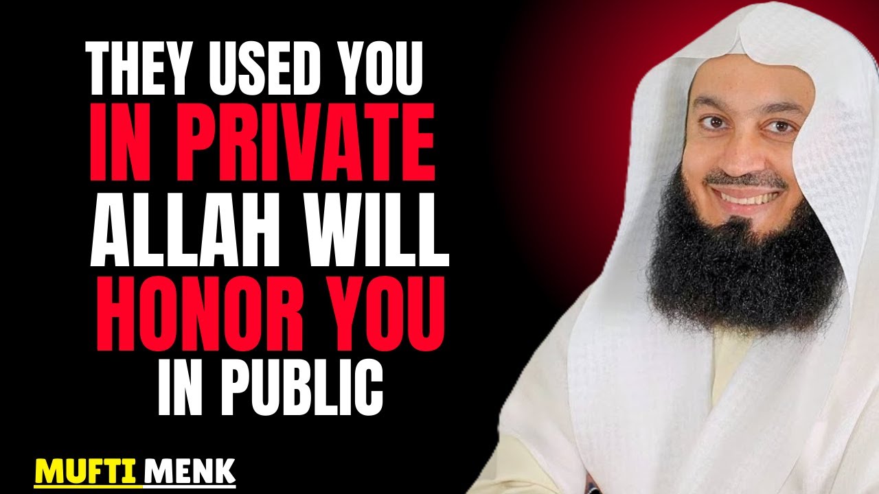 They Used You in Private, Allah Will Honour You in Public | Powerful Reminder by Mufti Menk