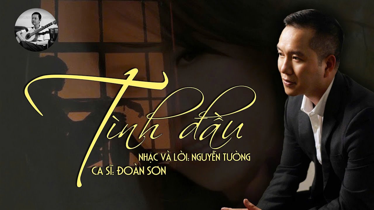 TÌNH ĐẦU - Nhạc và lời Nguyễn Tường, Trình bày Đoàn Sơn, Hòa âm Vũ Minh Tâm
