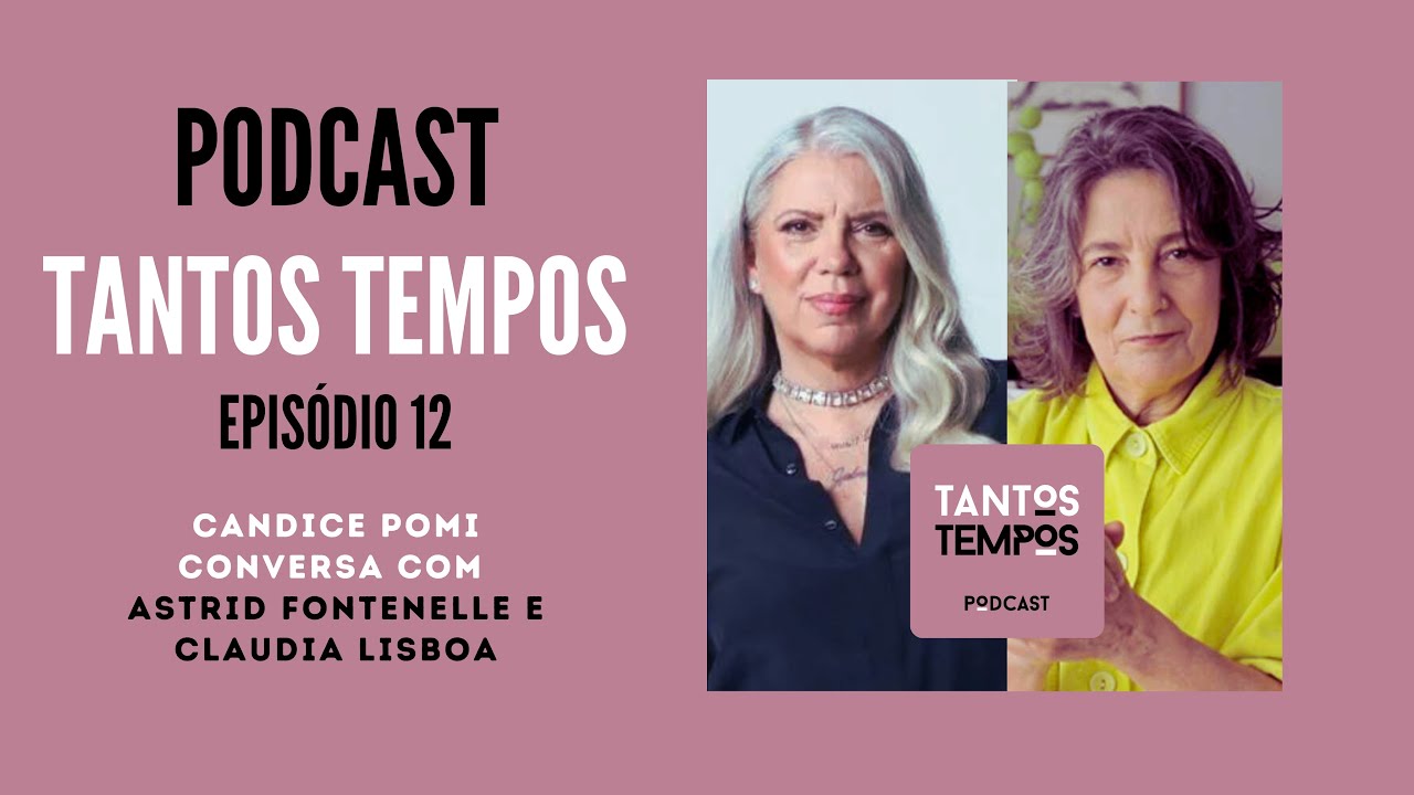 TantosTempos Podcast- Claudia Lisboa e Astrid Fontenelle- Ep 12