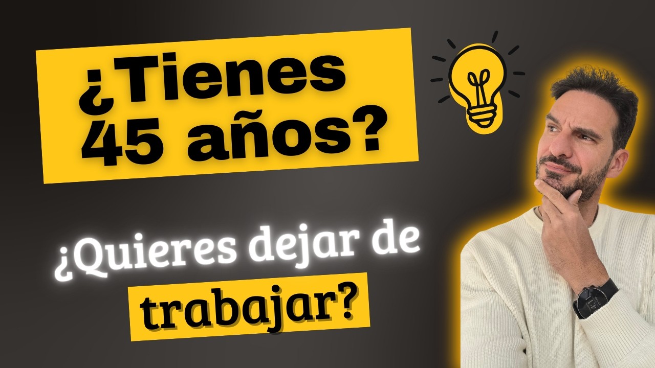 👉 Tengo 40-50 años… ¿puedo DEJAR de TRABAJAR?