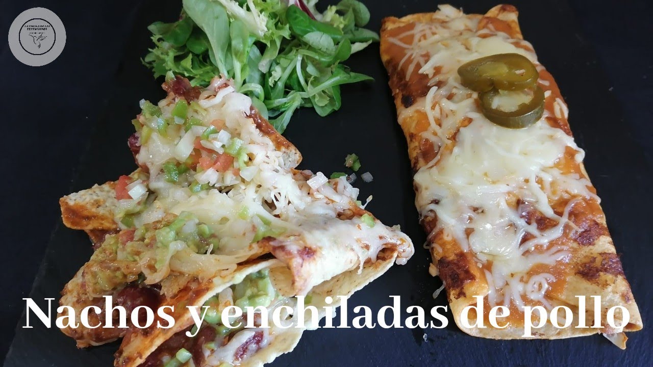 Enchiladas de pollo y nachos