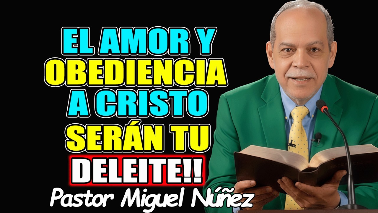EL AMOR Y OBEDIENCIA A CRISTO SERÁN TU DELEITE!! - Pastor Miguel Nuñez 2026