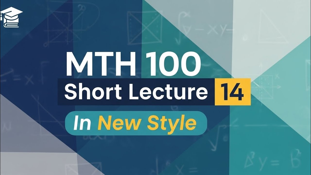 Mth100 Short Lecture 14 |General Mathematics|