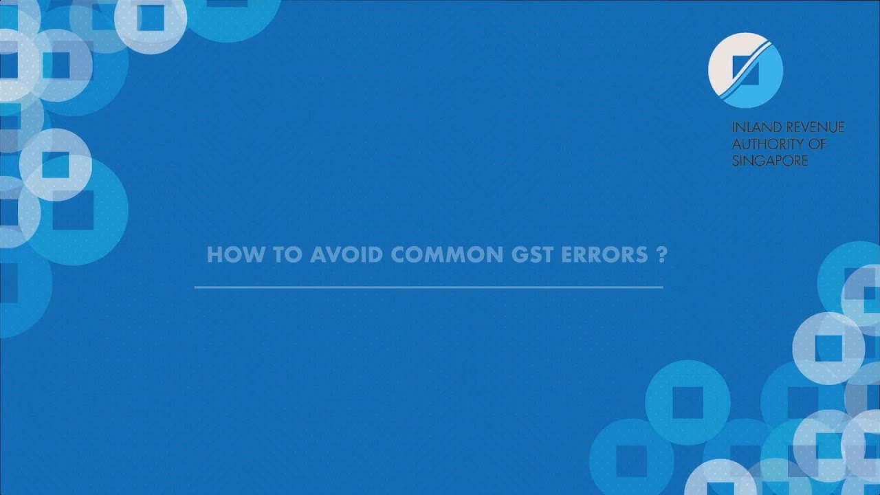 IRAS - Common GST Errors on Input Tax Claims (Full)
