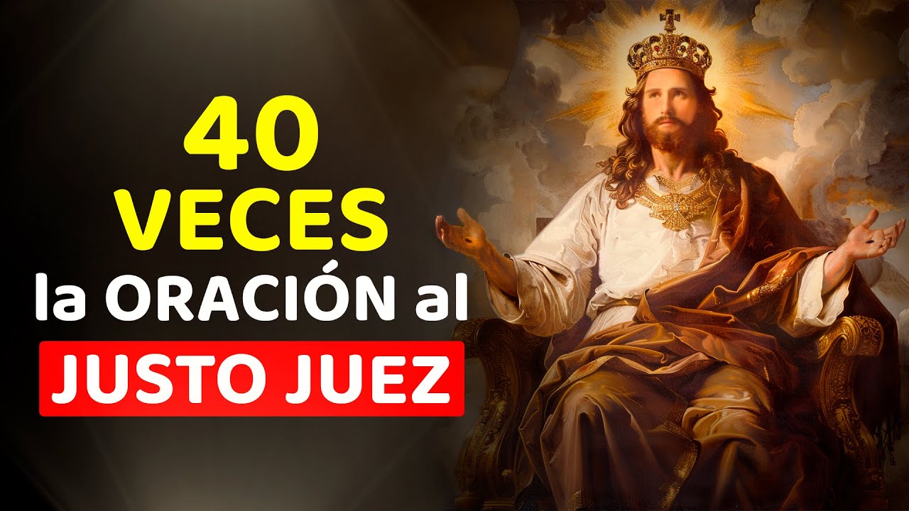 40 VECES LA ORACIÓN AL JUSTO JUEZ.