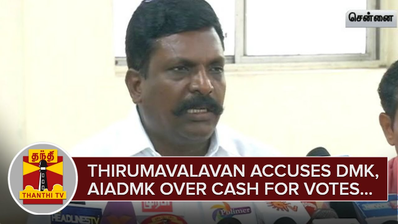 Thol. Thirumavalavan accuses DMK and AIADMK over Cash for Votes - Thanthi TV