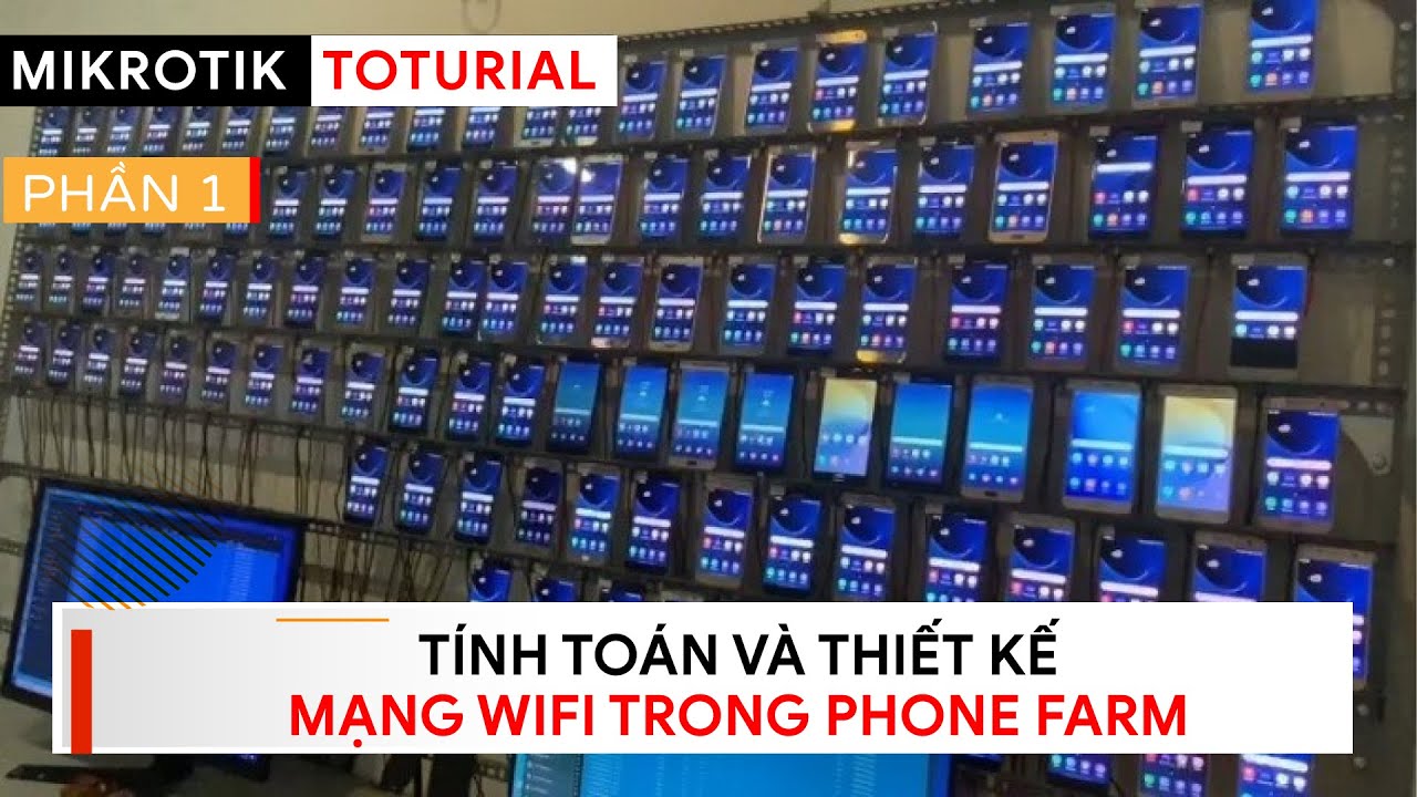 [Phone Farm] Tính toán, thiết kế mạng WiFi Phone Farm | Mikrotik Viet Nam