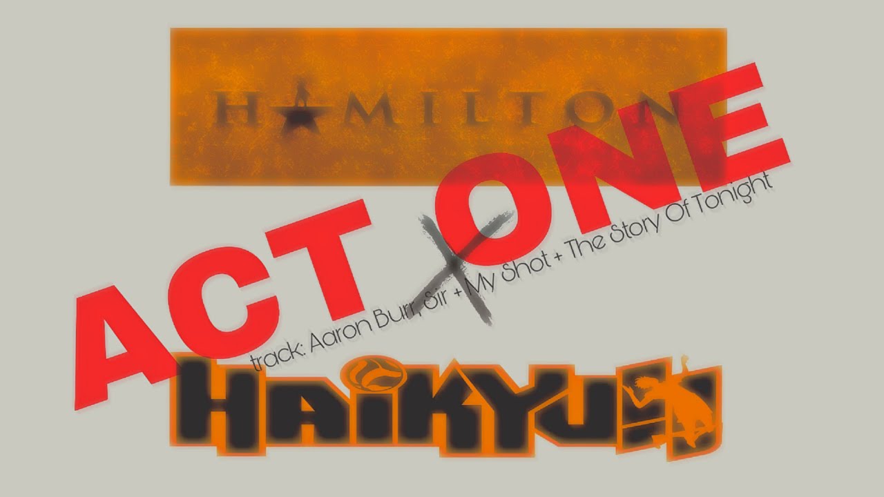 [2] Haikyuu x Hamilton Lyric Prank - Act One: Aaron Burr, Sir + My Shot + The Story of Tonight