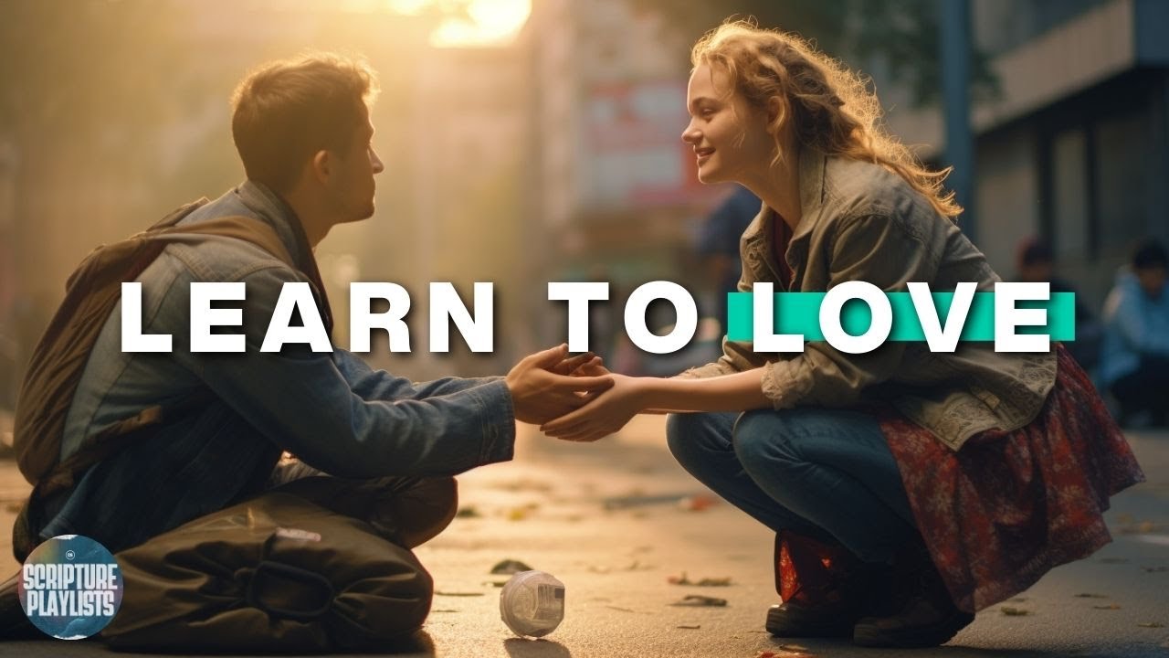 Loving Others: What Does the Bible Say? | Scripture Playlist