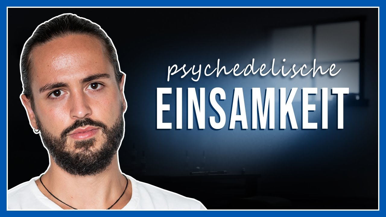 Psychedelika und trotzdem EINSAM?