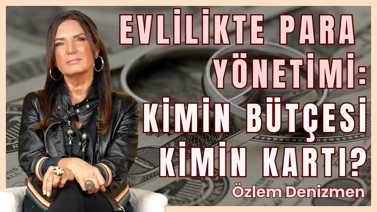 Evlilikte Para Yönetimi: Kimin Bütçesi, Kimin Kartı? I Özlem Denizmen