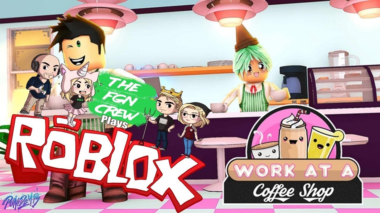 The FGN Crew Plays: ROBLOX - Work at a Coffee Shop