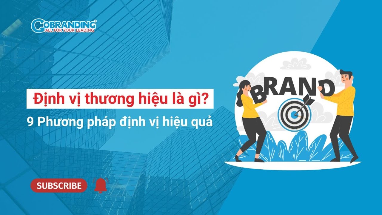 Định vị thương hiệu l&agrave; g&igrave;? 9 phương ph&aacute;p định vị hiệu quả | GOBRANDING Official