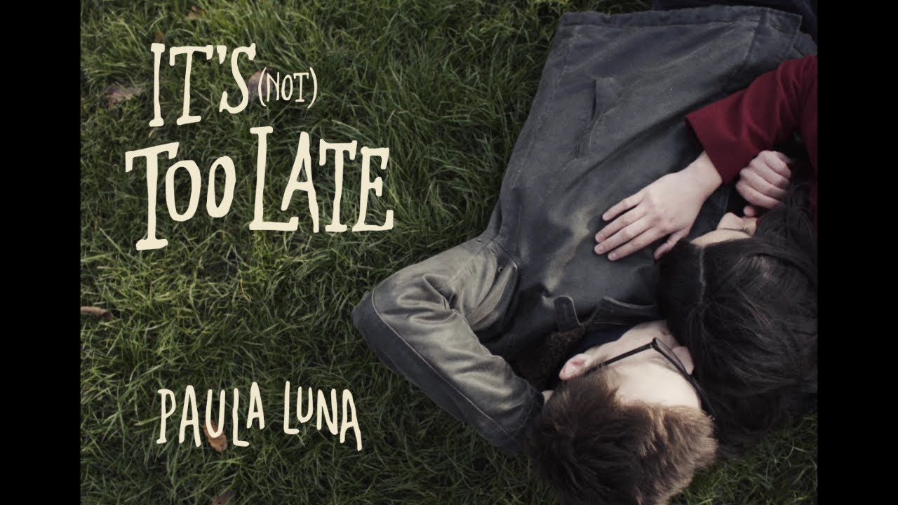 Paula Luna - It's (Not) Too Late
