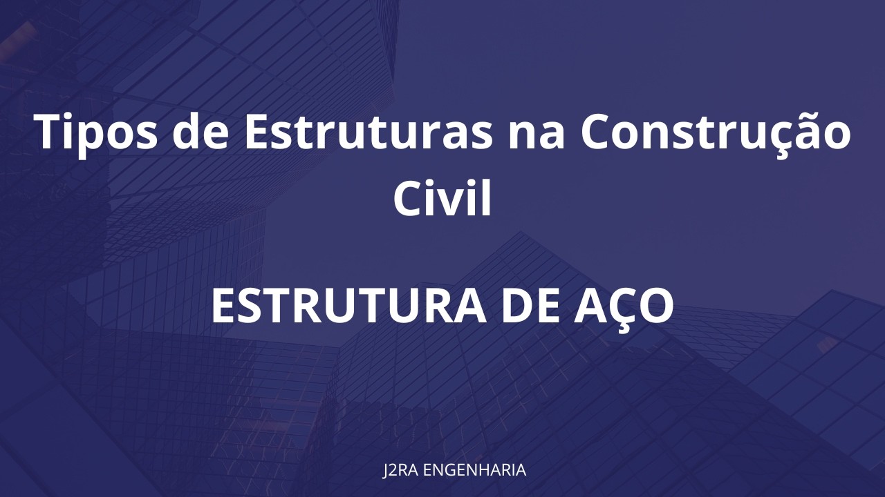 Estruturas Metálicas: Entenda Como Funcionam na Construção Civil