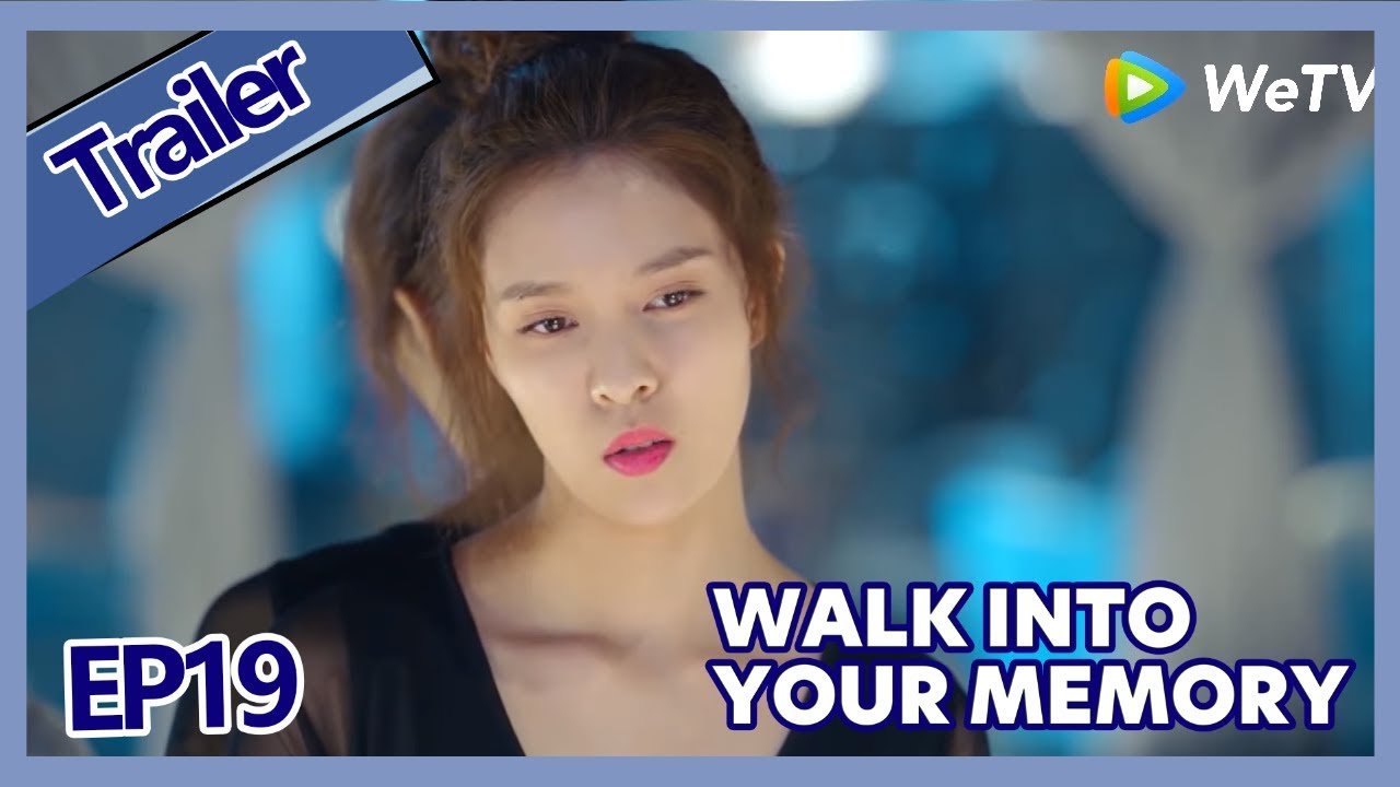 【ENG SUB 】Walk Into Your Memory trailer EP19Part1&mdash;&mdash;Starring: Cecilia Boey，Eden Zhao,Tiffany Zhong