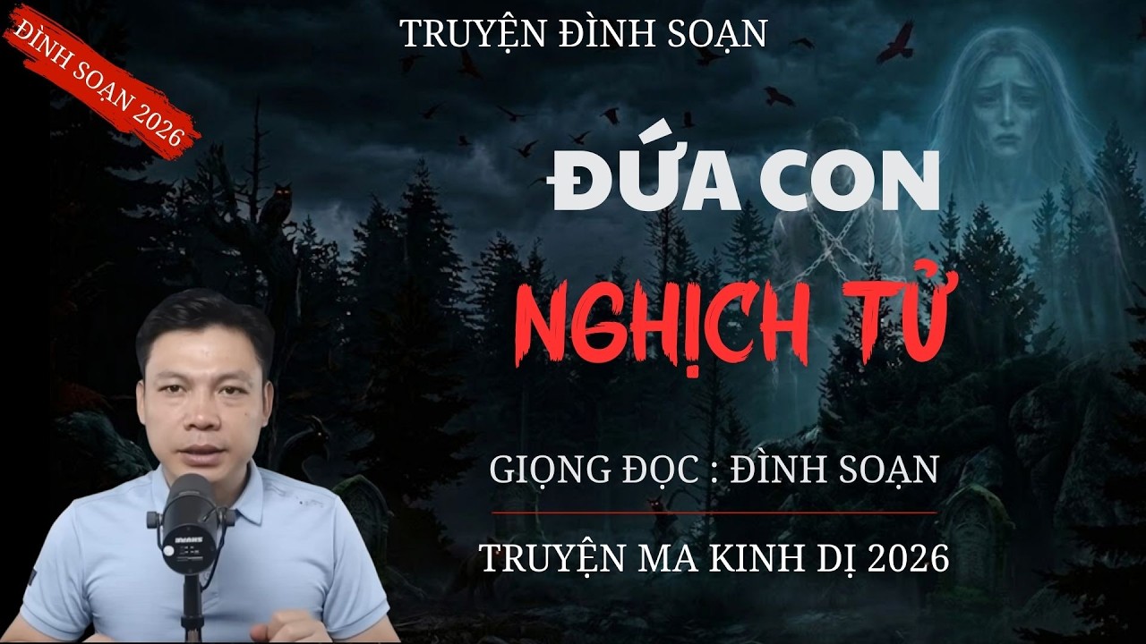TRUYỆN MA ĐÌNH SOẠN : ĐỨA CON NGHỊCH TỬ | CHUYỆN MA MC ĐÌNH SOẠN MỚI NHẤT