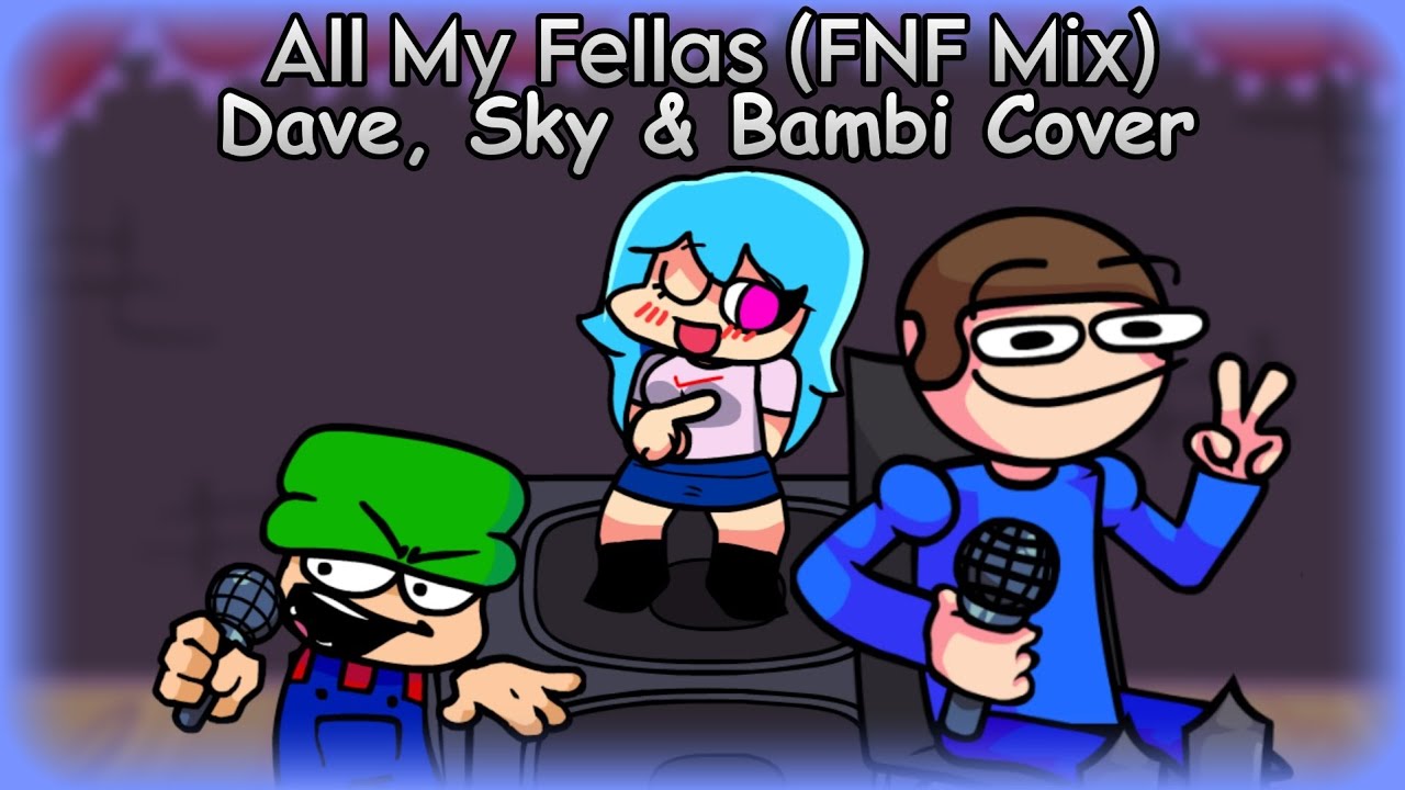 [FNF] All My Fellas But Dave, Sky & Bambi Sings It