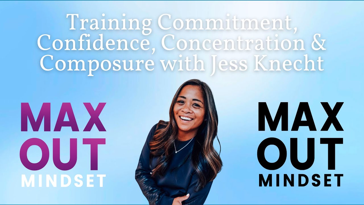 Training Commitment, Confidence, Concentration & Composure with Jess Knecht