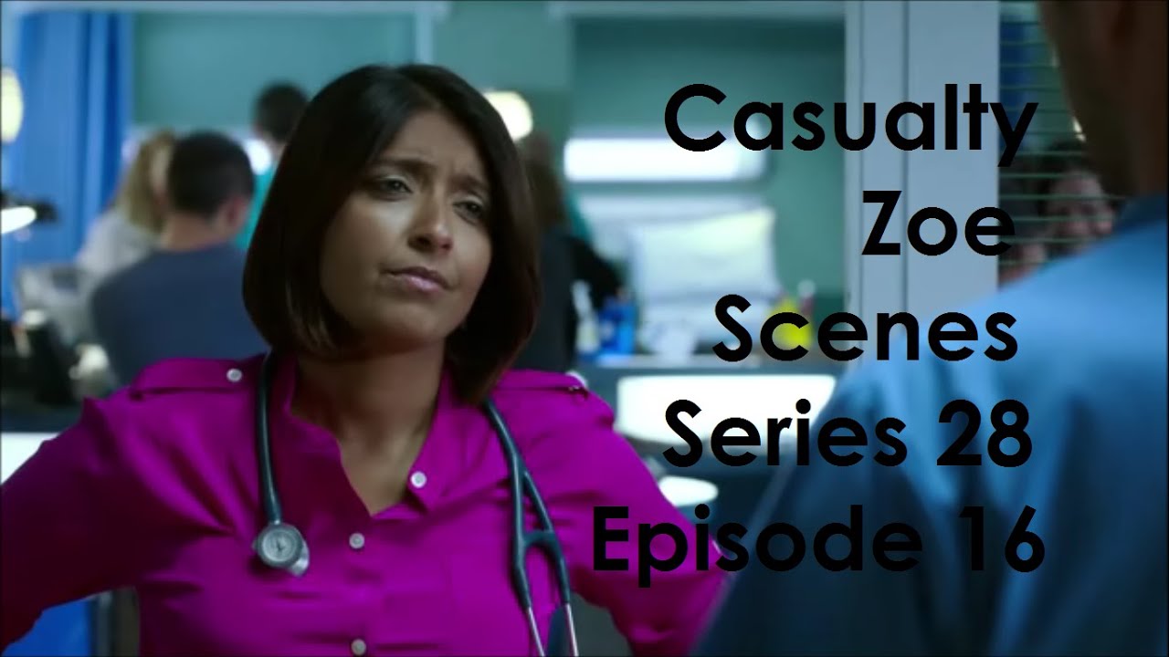 Casualty Zoe Scenes - Series 28 Episode 16