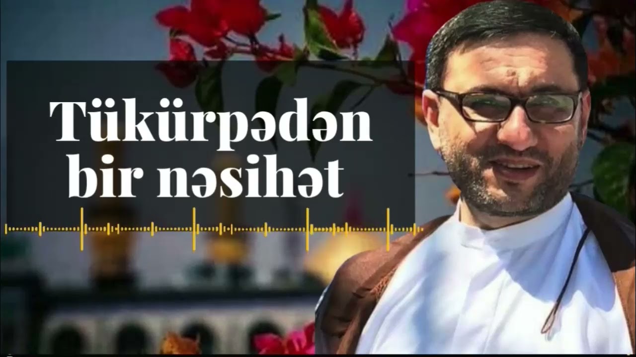 Tükürpədən bir nəsihət qoca cavan hər kəs dinləsin Hacı Şahin - Çox faydalı