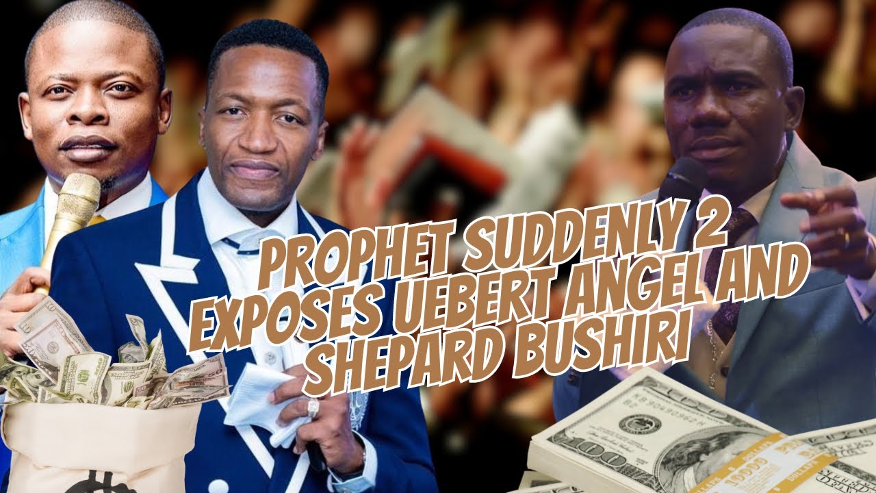 PROPHET SUDDENLY 2 EXPOSES UEBERT ANGEL AND SHEPARD BUSHIRI AS MONEY LAUNDERERS!