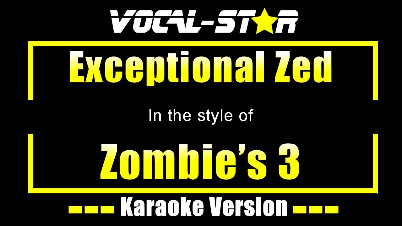 Exceptional Zed Karaoke | Zombie's 3 Karaoke Version