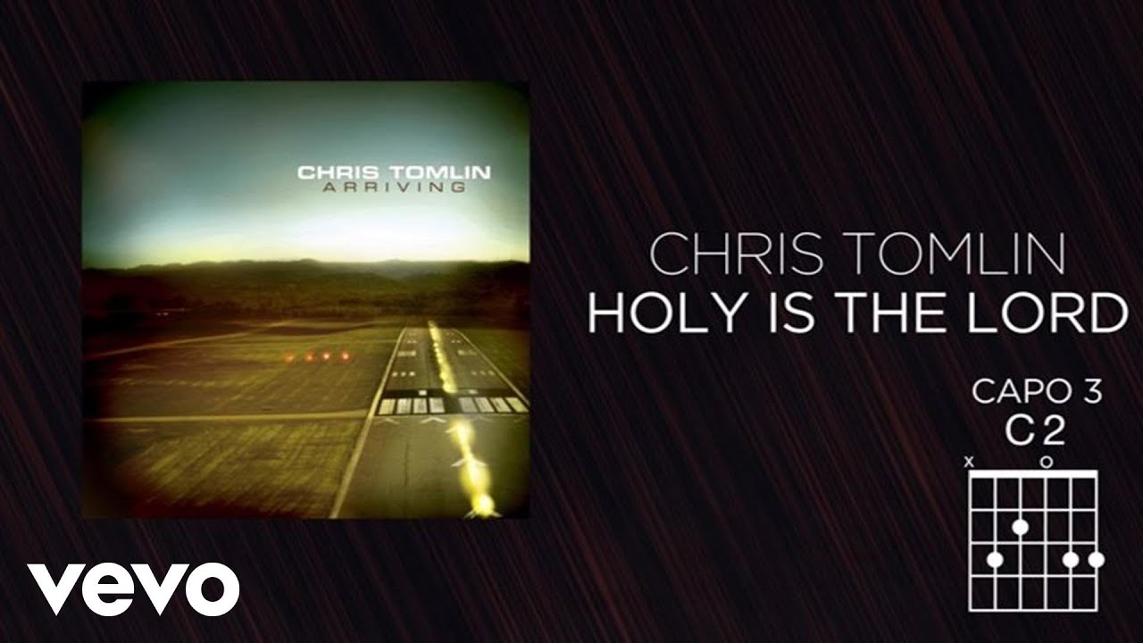 Chris Tomlin - Holy Is The Lord (Lyrics And Chords)