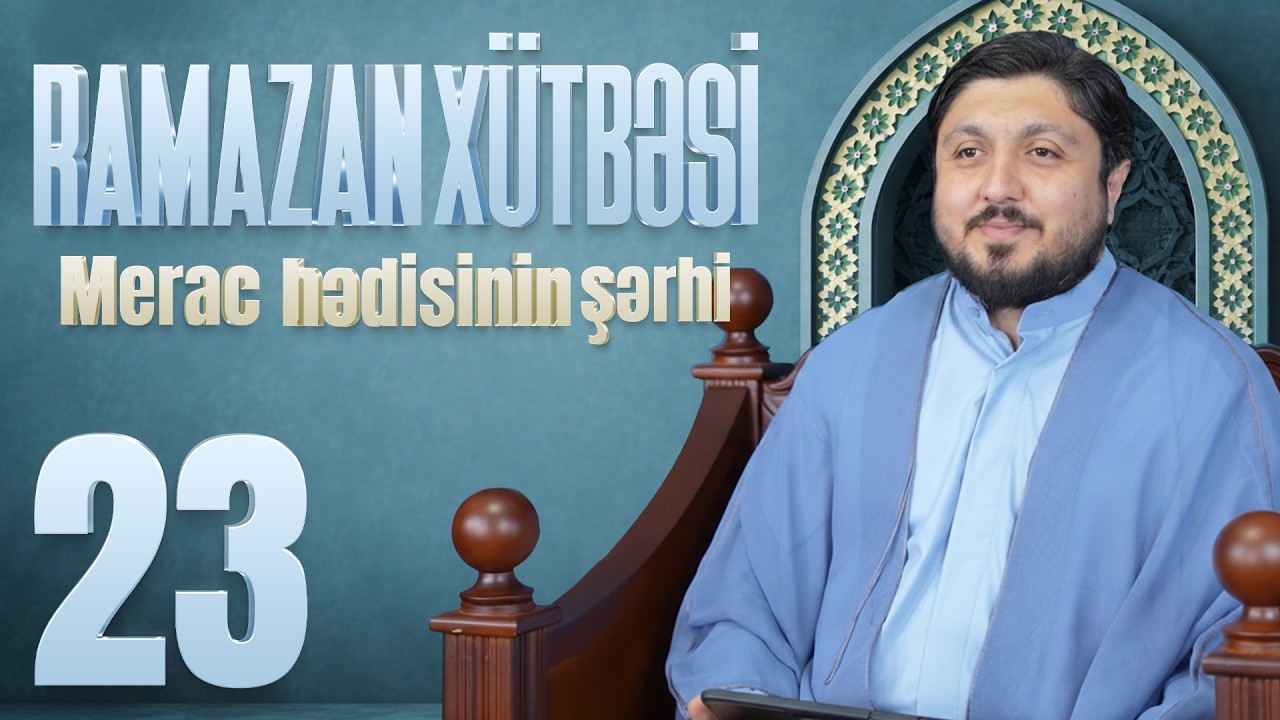 Merac Hədisinin Şərhi - Elşən İsmayılov | Ramazan Xütbəsi 23 (17.03.2026)
