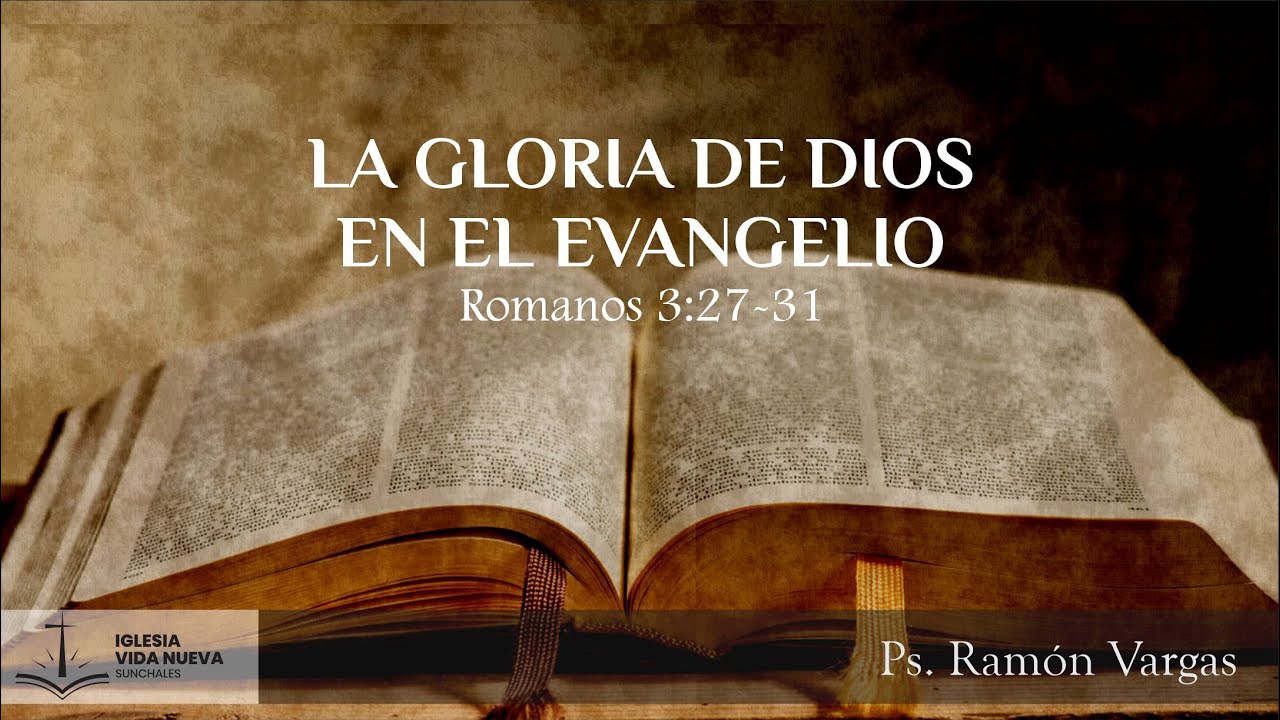 Romanos 3:27-31  La gloria de Dios en el Evangelio | Ps. Ramón Vargas