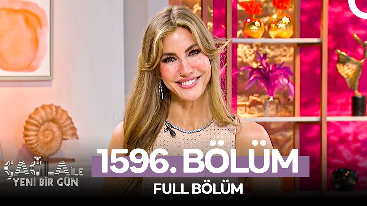 Çağla ile Yeni Bir Gün 1596. Bölüm