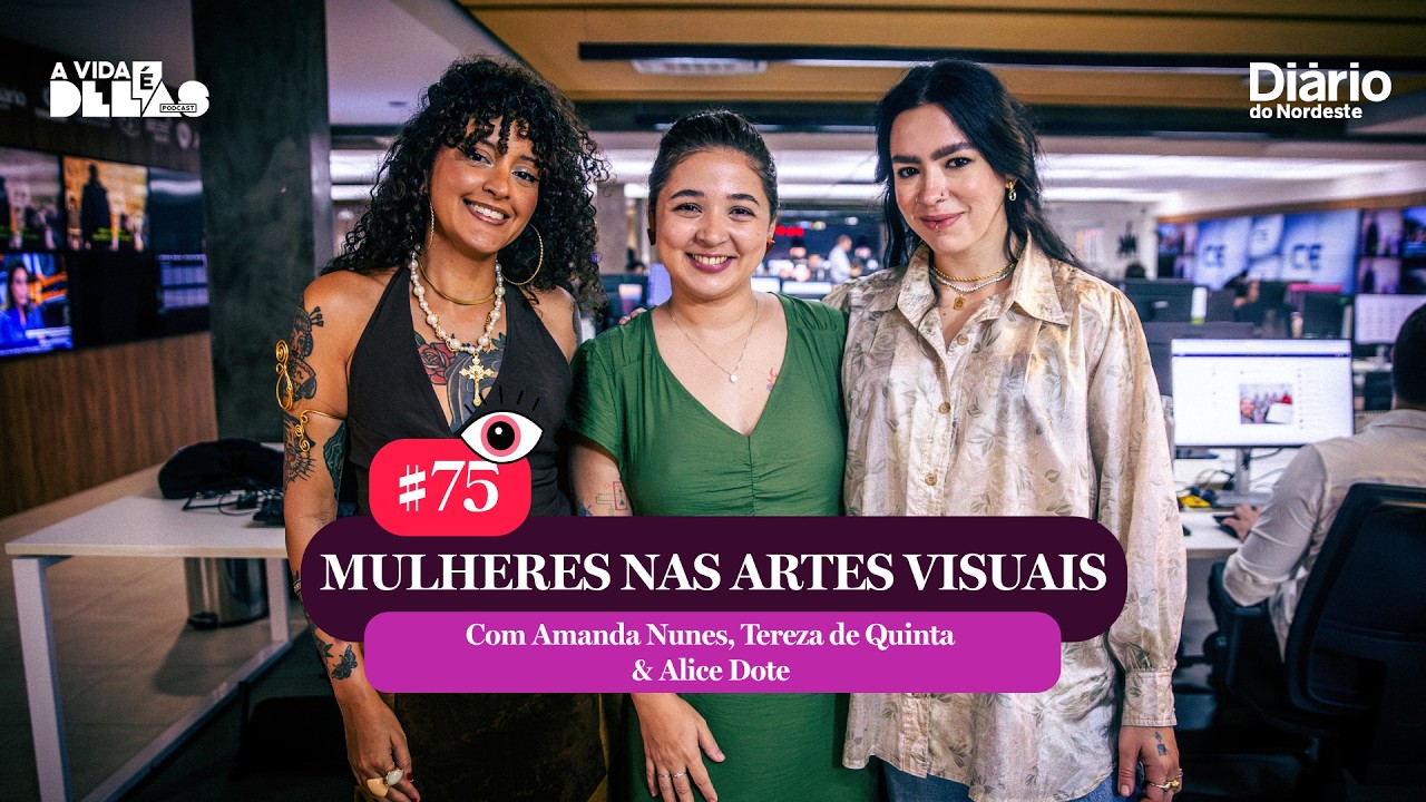 #75 Criar também é resistir: mulheres nas artes visuais do Ceará | A VIDA É DELAS