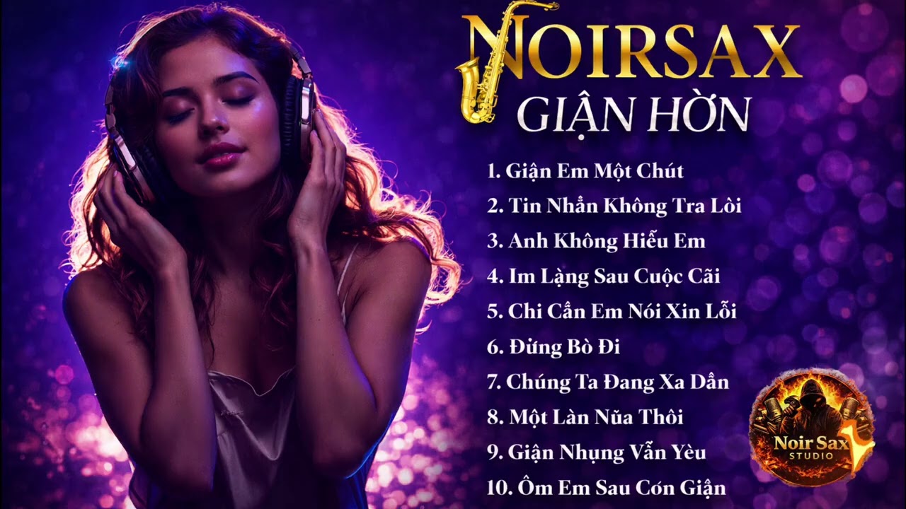 NOIRSAX – GIẬN HỜN | 10 Bản Nhạc Tình Về Những Lần Giận Nhau Nhưng Vẫn Còn Yêu