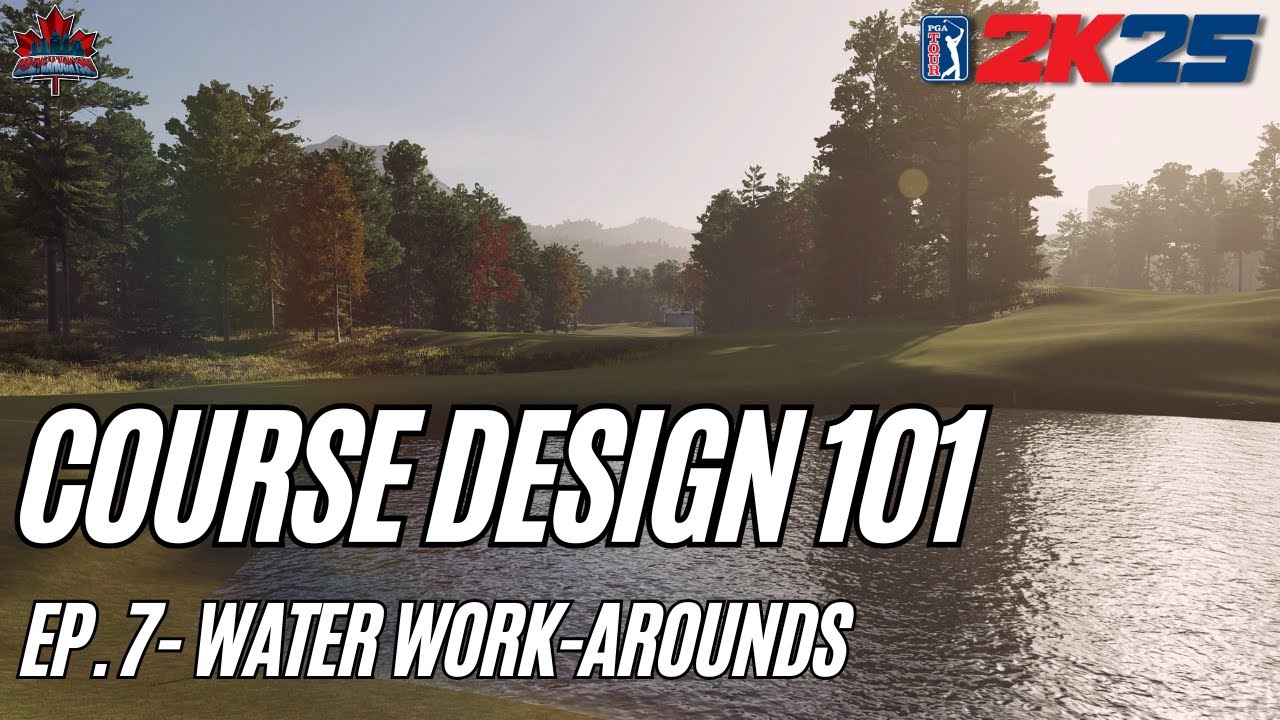 Course Design 101 (PGA Tour 2K25) - Episode 7: Water Work-Arounds