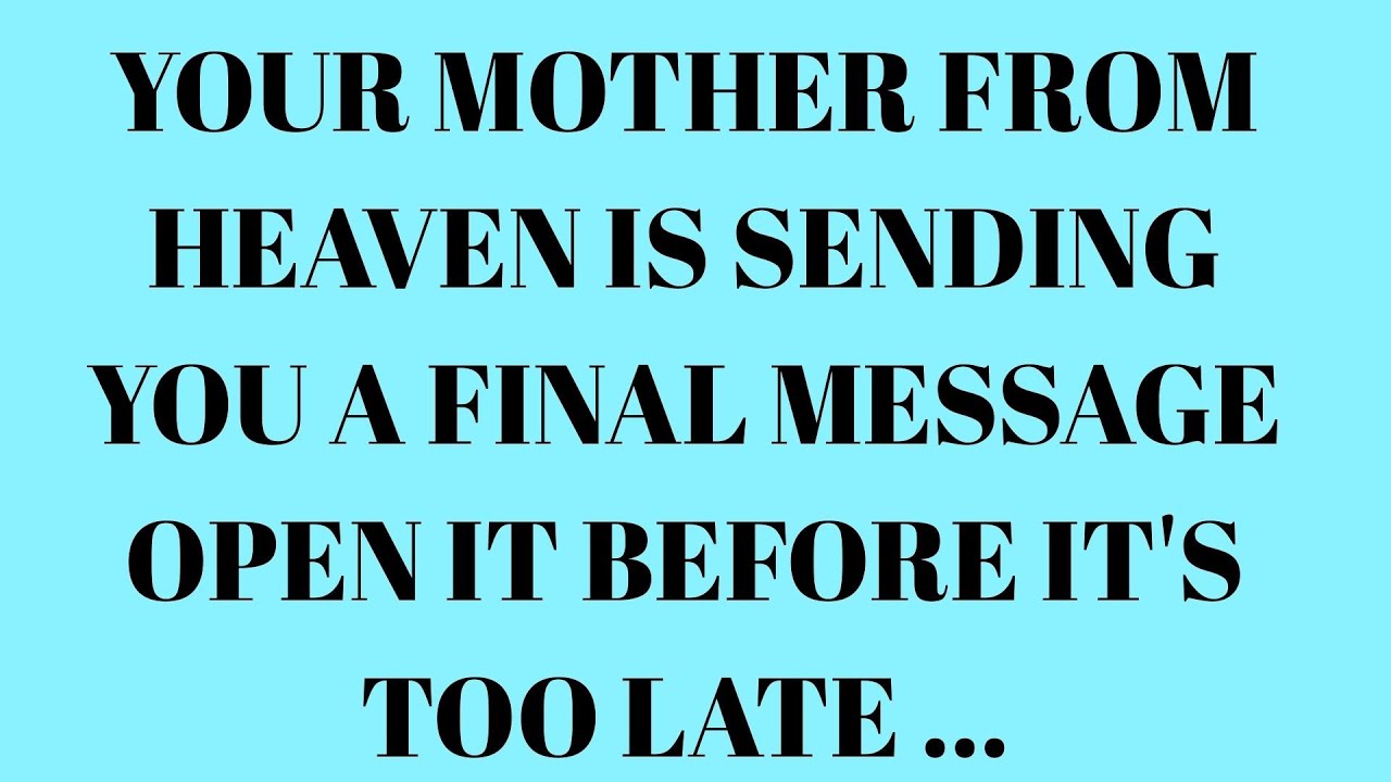 Your Mother From Heaven Is Sending You A Final Message Open It Before It Is Too Late....