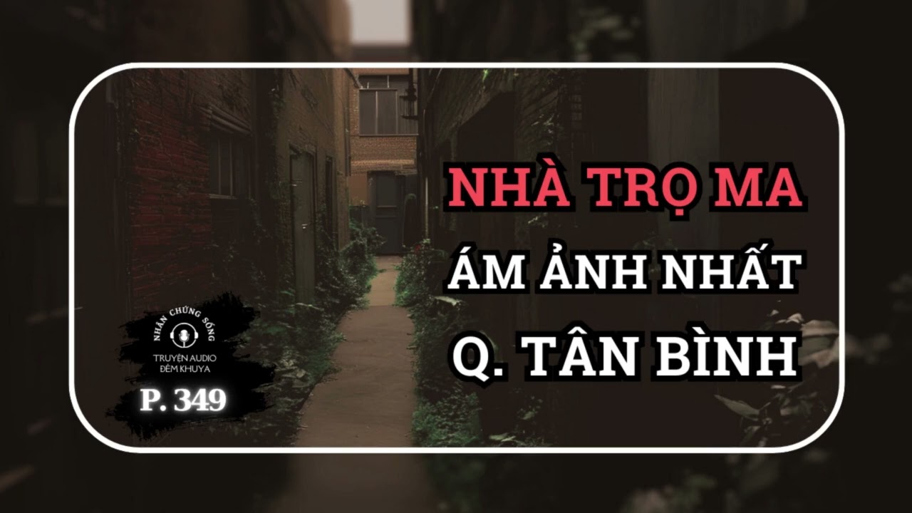 Nhân chứng sống #349: Bị Ma dí lúc nửa đêm, 3 người bỏ chạy khỏi nhà trọ kinh dị nhất quận Tân Bình
