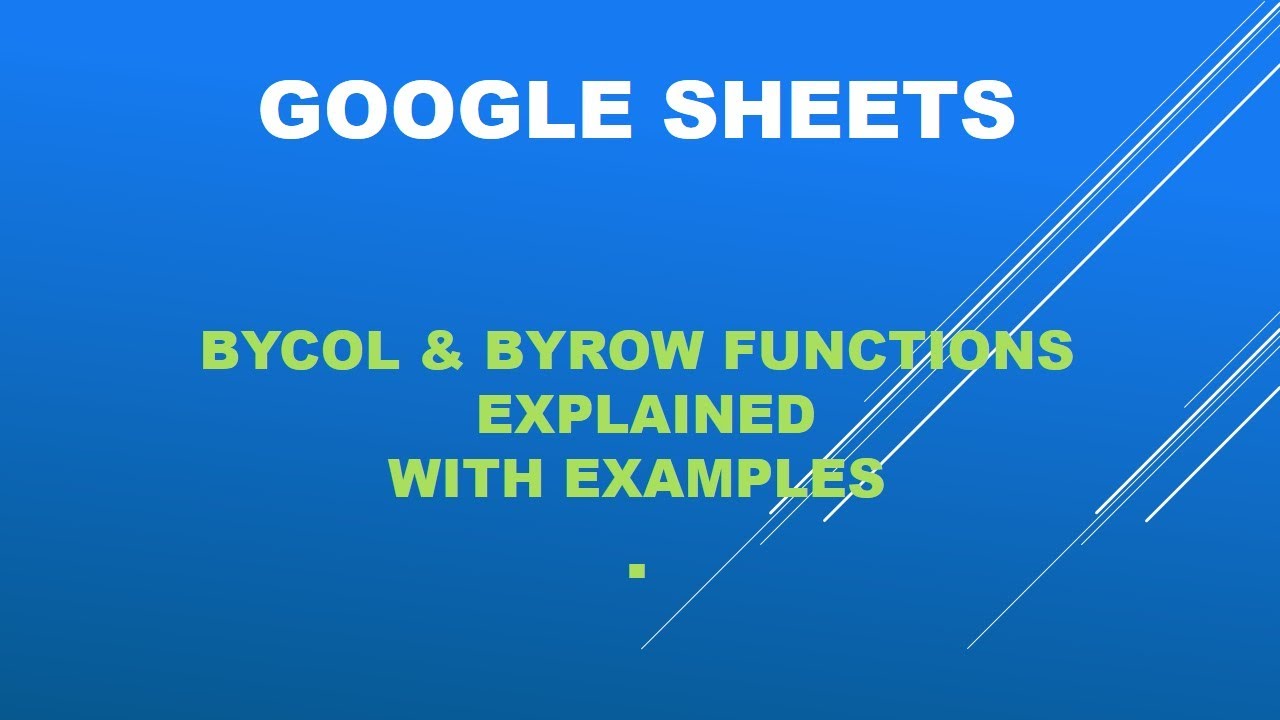 Google sheets BYCOL & BYROW functions explained