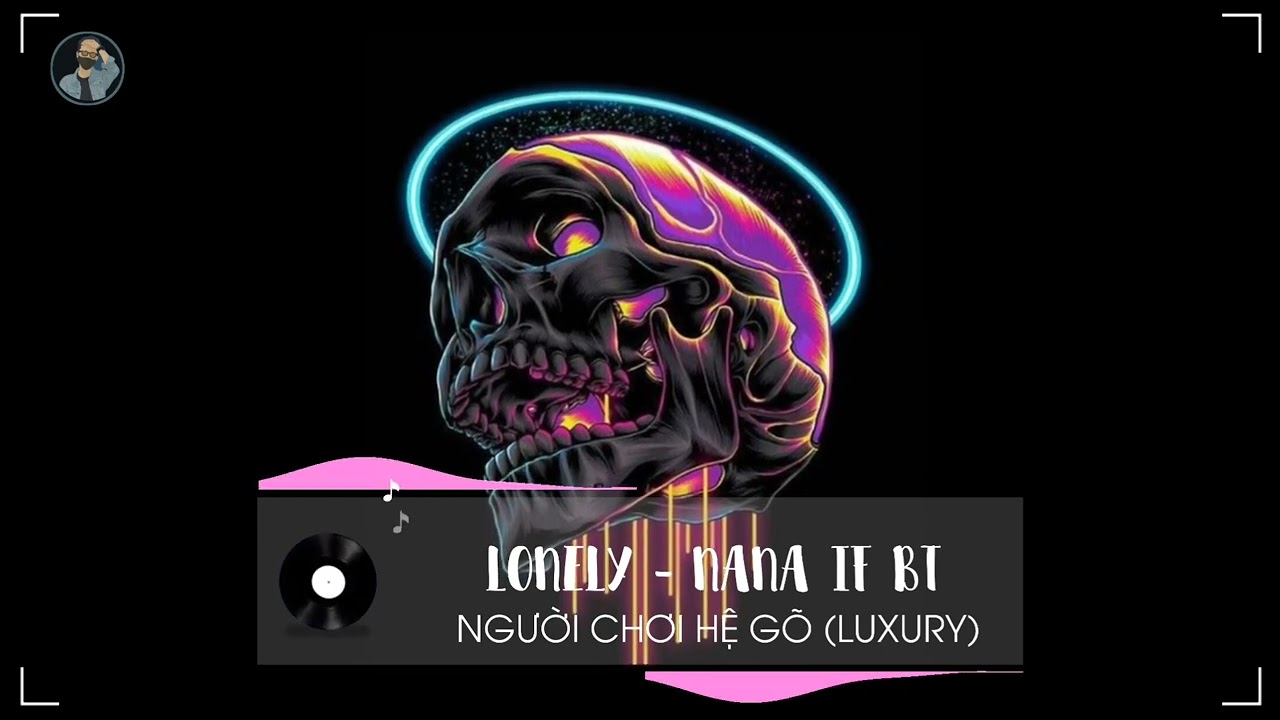 LONELY - NANA if BT REMIX - NHẠC TOÀN MÙI MIKENCO