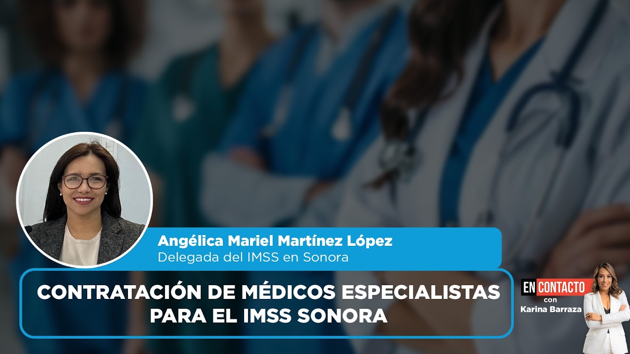 Contratación de médicos especialistas para el IMSS Sonora | EN CONTACTO
