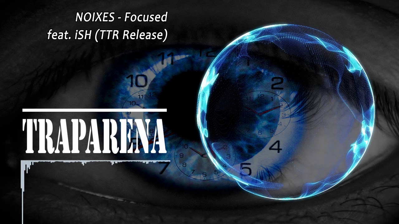 NOIXES - Focused feat. iSH (TTR Release) | TRAP